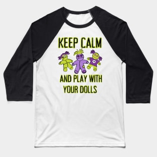 Keep Calm and Play With Your Dolls Cheeky Witch® Baseball T-Shirt